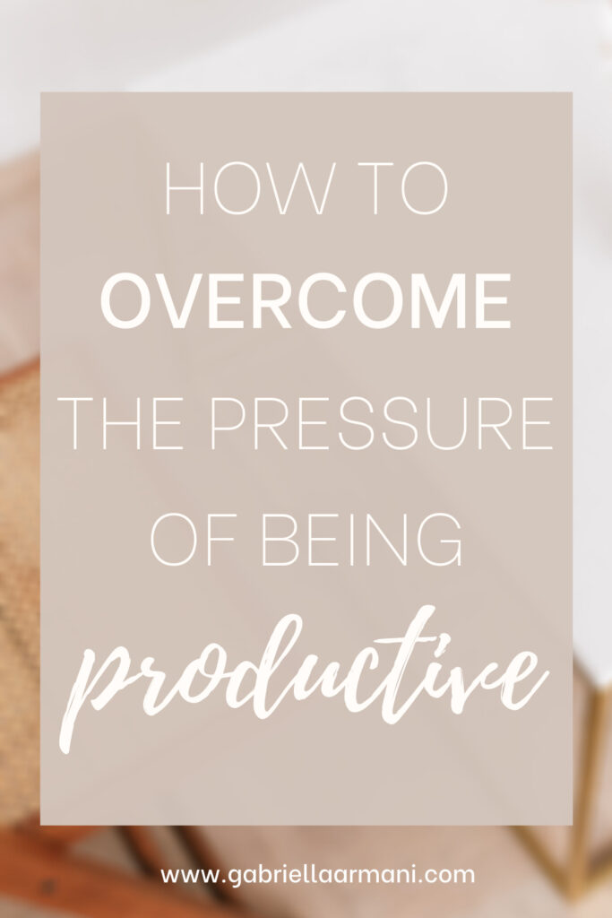 Overcoming the pressure of being productive